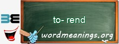 WordMeaning blackboard for to-rend